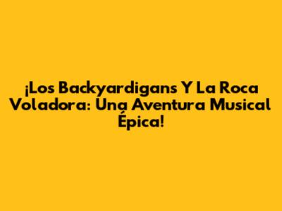 ¡Los Backyardigans Y La Roca Voladora: Una Aventura Musical Épica!