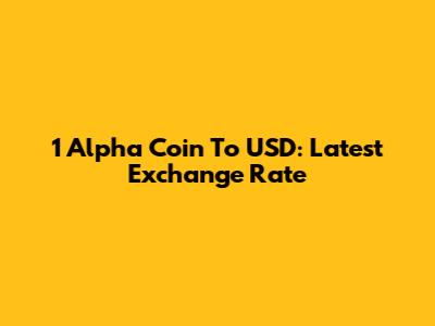 1 Alpha Coin To USD: Latest Exchange Rate