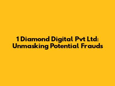 1 Diamond Digital Pvt Ltd: Unmasking Potential Frauds