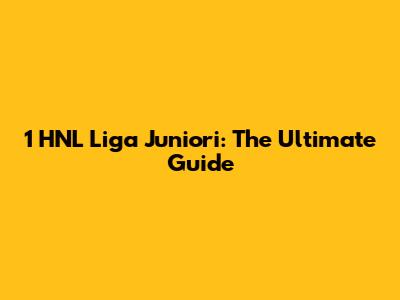 1 HNL Liga Juniori: The Ultimate Guide