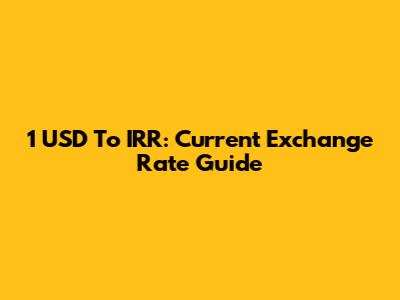 1 USD To IRR: Current Exchange Rate Guide
