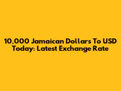 10,000 Jamaican Dollars To USD Today: Latest Exchange Rate