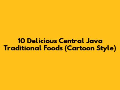 10 Delicious Central Java Traditional Foods (Cartoon Style)
