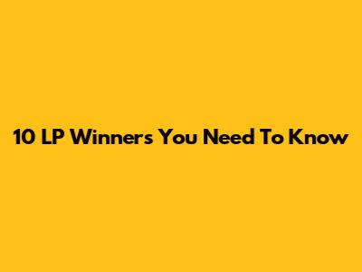 10 LP Winners You Need To Know