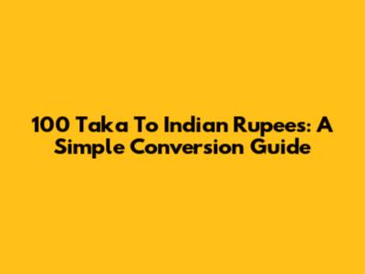 100 Taka To Indian Rupees: A Simple Conversion Guide