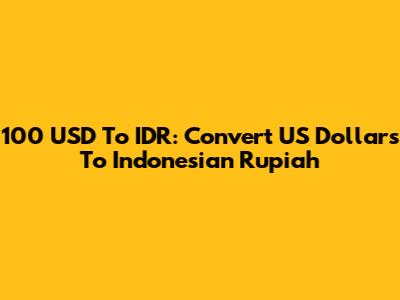 100 USD To IDR: Convert US Dollars To Indonesian Rupiah