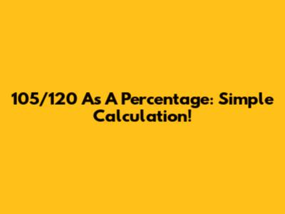 105/120 As A Percentage: Simple Calculation!
