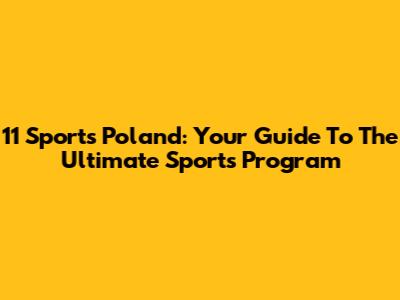 11 Sports Poland: Your Guide To The Ultimate Sports Program