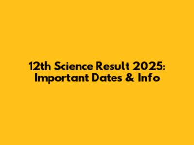 12th Science Result 2025: Important Dates & Info