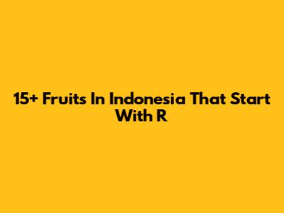 15+ Fruits In Indonesia That Start With R