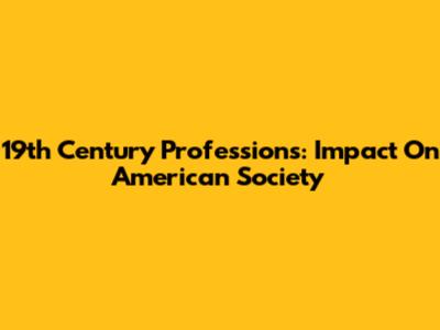 19th Century Professions: Impact On American Society