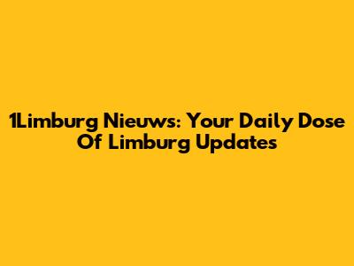 1Limburg Nieuws: Your Daily Dose Of Limburg Updates