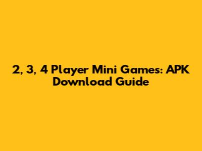 2, 3, 4 Player Mini Games: APK Download Guide