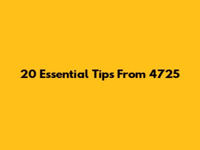 20 Essential Tips From 4725