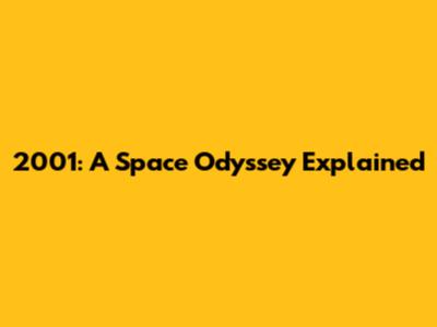 2001: A Space Odyssey Explained