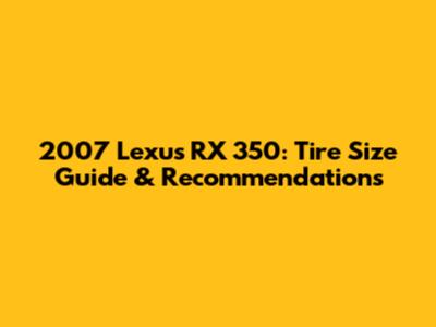 2007 Lexus RX 350: Tire Size Guide & Recommendations
