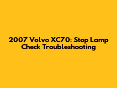 2007 Volvo XC70: Stop Lamp Check Troubleshooting
