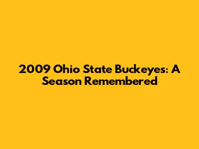 2009 Ohio State Buckeyes: A Season Remembered
