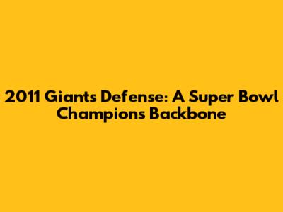 2011 Giants Defense: A Super Bowl Champion's Backbone