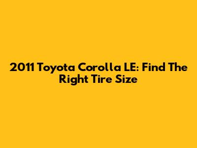 2011 Toyota Corolla LE: Find The Right Tire Size