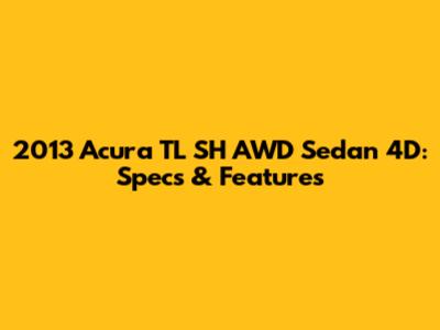2013 Acura TL SH AWD Sedan 4D: Specs & Features