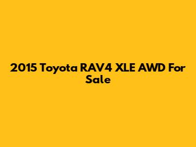 2015 Toyota RAV4 XLE AWD For Sale