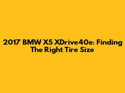 2017 BMW X5 XDrive40e: Finding The Right Tire Size