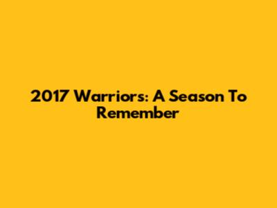 2017 Warriors: A Season To Remember
