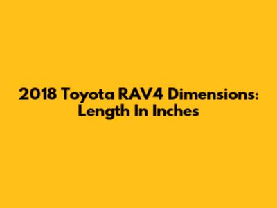 2018 Toyota RAV4 Dimensions: Length In Inches