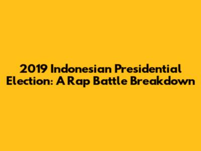 2019 Indonesian Presidential Election: A Rap Battle Breakdown