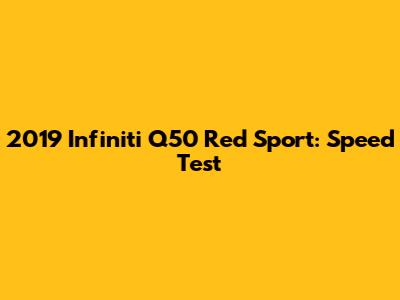 2019 Infiniti Q50 Red Sport: Speed Test