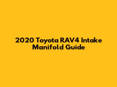 2020 Toyota RAV4 Intake Manifold Guide