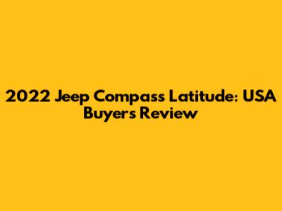 2022 Jeep Compass Latitude: USA Buyer's Review