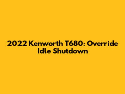 2022 Kenworth T680: Override Idle Shutdown