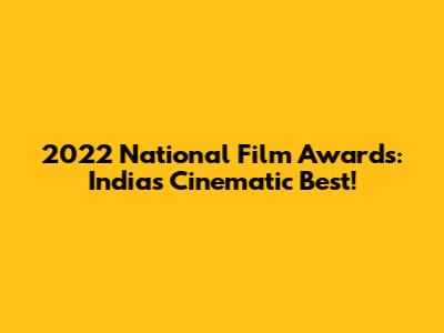 2022 National Film Awards: India's Cinematic Best!