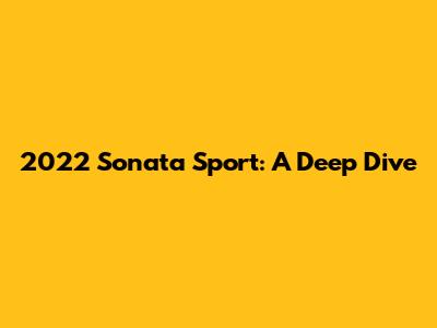 2022 Sonata Sport: A Deep Dive