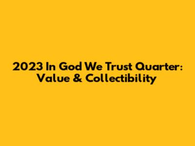 2023 'In God We Trust' Quarter: Value & Collectibility
