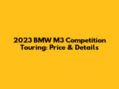 2023 BMW M3 Competition Touring: Price & Details