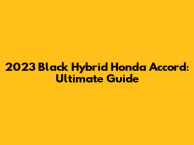 2023 Black Hybrid Honda Accord: Ultimate Guide