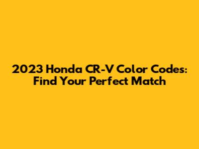 2023 Honda CR-V Color Codes: Find Your Perfect Match
