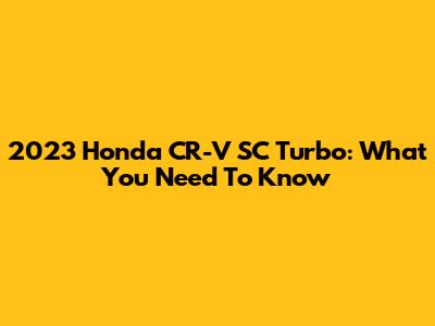 2023 Honda CR-V SC Turbo: What You Need To Know