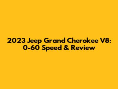 2023 Jeep Grand Cherokee V8: 0-60 Speed & Review