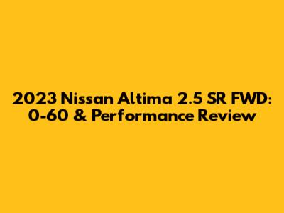 2023 Nissan Altima 2.5 SR FWD: 0-60 & Performance Review