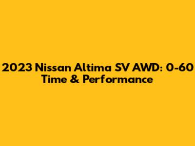 2023 Nissan Altima SV AWD: 0-60 Time & Performance