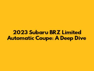 2023 Subaru BRZ Limited Automatic Coupe: A Deep Dive