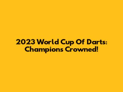 2023 World Cup Of Darts: Champions Crowned!