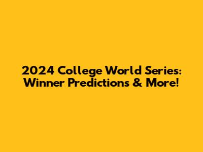 2024 College World Series: Winner Predictions & More!