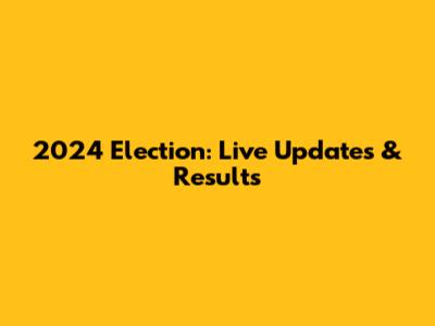 2024 Election: Live Updates & Results