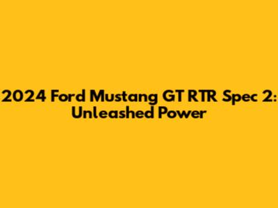2024 Ford Mustang GT RTR Spec 2: Unleashed Power
