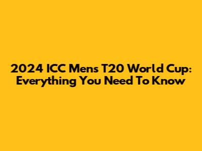 2024 ICC Men's T20 World Cup: Everything You Need To Know
